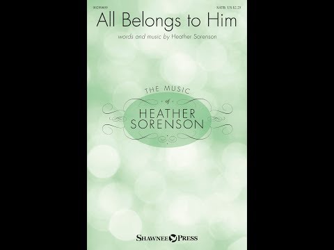 ALL BELONGS TO HIM (SATB Choir) - Heather Sorenson