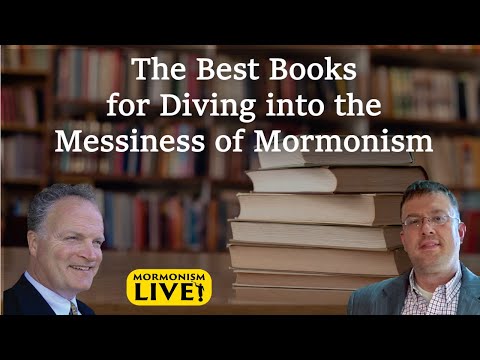 The Best Books for Diving into the Messiness of Mormonism | Mormonism LIVE! 083