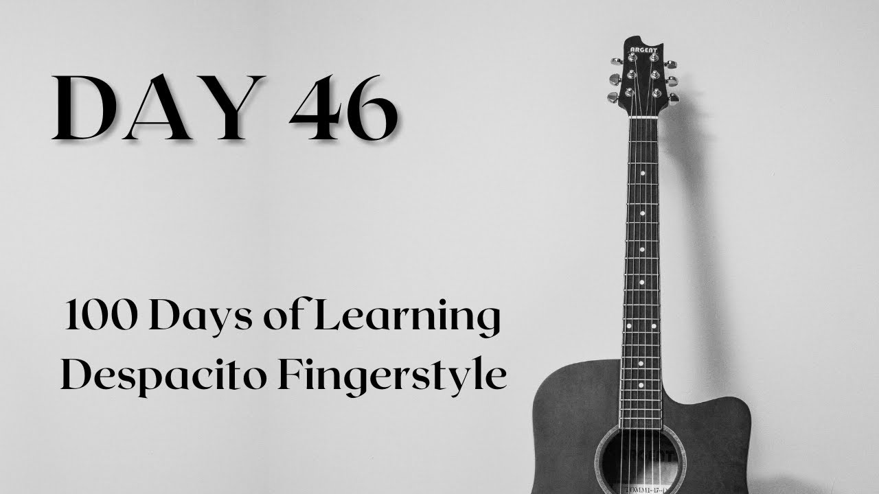 Day 46: 100 Days of Learning Despacito