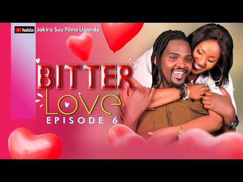 Bitter Love Episode 6 | "Jeff Olya otya n'abavu?" - Ekyama kya Pretty kizuuse. Jakira Suu Films