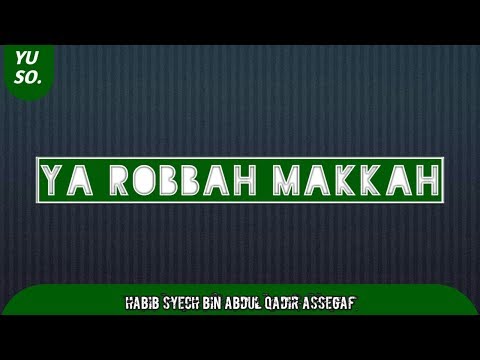 YA ROBBAH MAKKAH + LIRIK | HABIB SYECH ASSEGAF