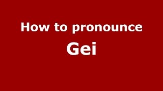 How to pronounce Gei