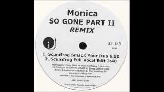 Monica - So Gone part 2 ( Scumfrog Smack Your Dub )