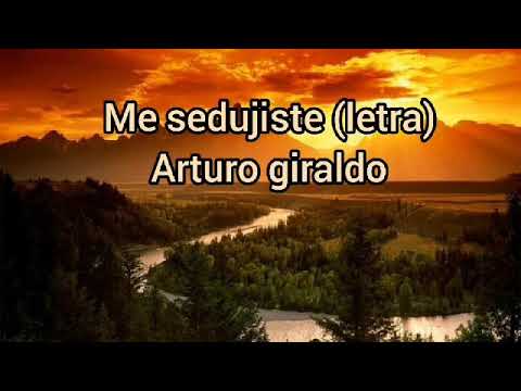 Me sedujiste letra Arturo giraldo
