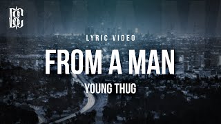 Young Thug - From A Man | Lyrics