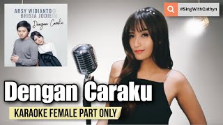 Download lagu Dengan Caraku - Arsy Widianto, Brisia Jodie (Karaoke Female Part Only) mp3