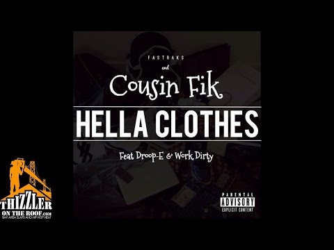 Fastraks x Cousin Fik ft. Droop-E, Work Dirty - Hella Clothes [Thizzler.com Exclusive]