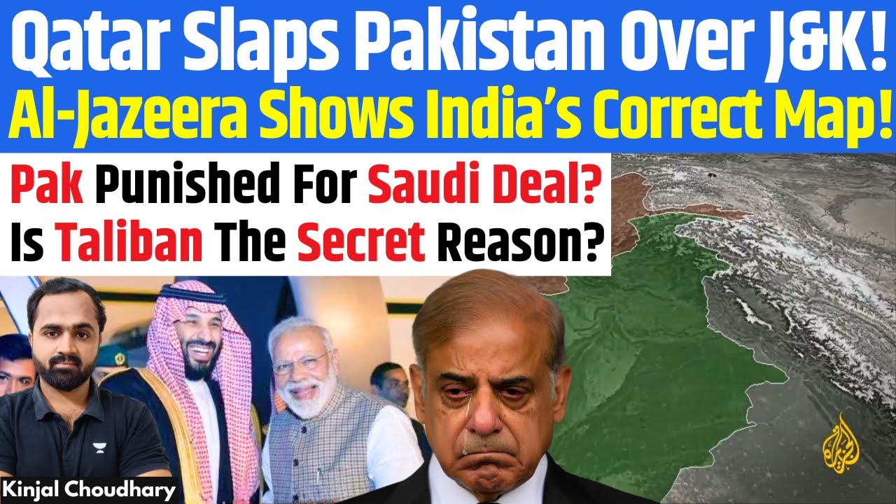 Al Jazeera Shows Entire J&K As Indian! Qatar Snubs Pakistan For Taliban & Saudi Defense Pact! Kinjal