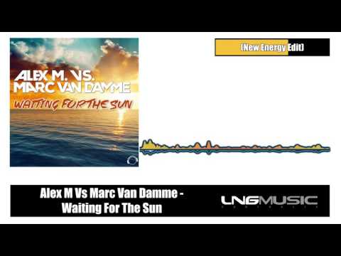 Alex M Vs Marc Van Damme - Waiting For The Sun (New Energy Edit)