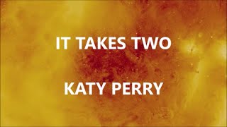 IT TAKES TWO - KATY PERRY (Lyrics)