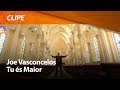 Tu És Maior Joe Vasconcelos Clipe Oficial Louvor Clássico De Fé