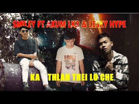 Smiley Mizo X Akum Lkr(Ao) X Lesky Hype - Ka thlah theilo che ( MV )