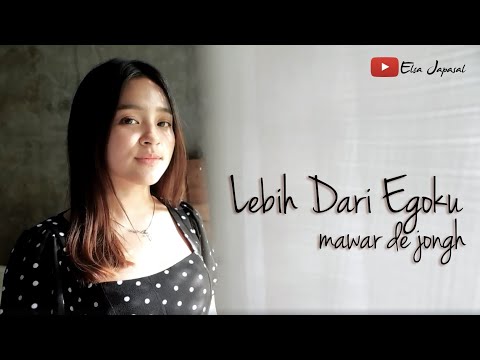 Lebih dari egoku (Mawar De Jongh) Cover by Elsa Japasal