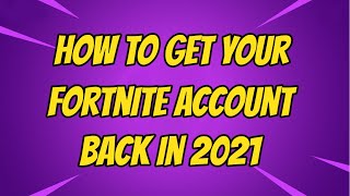 How To Get Your Fortnite Account Back In 2021 (PlayStation Xbox Switch)