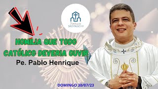 HOMILIA QUE TODO CATÓLICO DEVERIA OUVIR - PADRE PABLO HENRIQUE