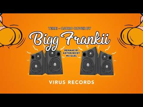 Big Franki - Molo Molo - Terri - OJORO COVER (REMAKE BY ASTON BOISY & MI GUEL )VIRUS RECORD