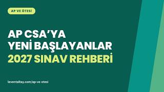 AP CSA'ya Yeni Başlayanlar — 2027 Sınav Rehberi