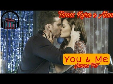 You & Me - James TW (Tradução) |Tema do Casal: Kyra e Alan