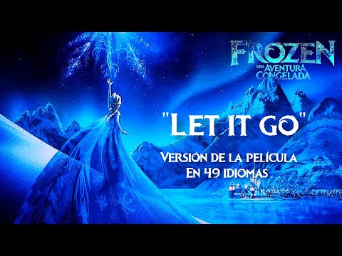 Let it go/ Libre soy en 49 idiomas (Frozen)