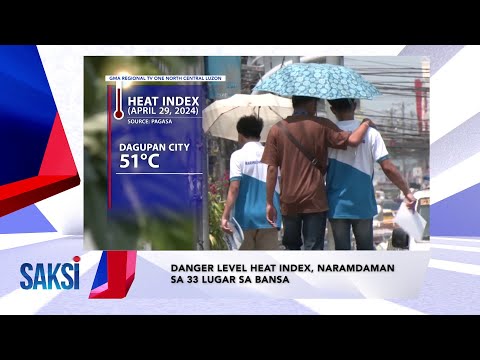 SAKSI RECAP: Danger level heat index, naramdaman sa 33… (Originally aired on April 29, 2024)