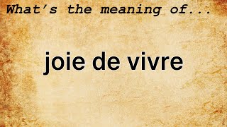 Joie De Vivre Meaning | Definition of Joie De Vivre