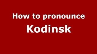 How to pronounce Kodinsk