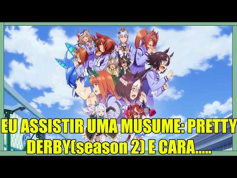 EU ASSISTIR UMA MUSUME: PRETTY DERBY(season 2) E CARA..... - REVIEW COMPLETA