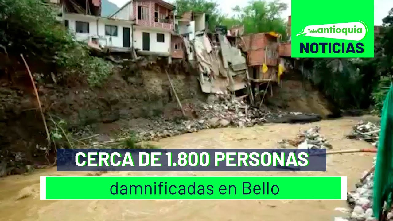Cerca de 1.800 personas damnificadas en Bello - Teleantioquia Noticias
