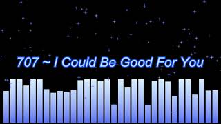707 ~ I Could Be Good For You (HD)