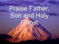 Doxology Praise God from Whom All Blessings flow. Praise Father, Son and Holy Ghost