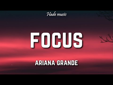 Ariana Grande - Focus (Lyrics)