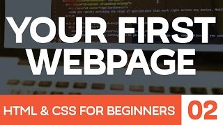 HTML and CSS for Beginners Part 2: Building your first web page!