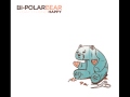 Bi-Polar Bear - Life 