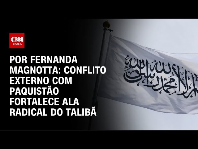 Análise: Conflito externo com Paquistão fortalece ala radical do Talibã | CNN 360°