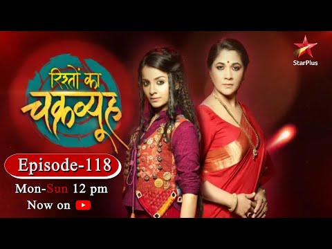 Rishton Ka Chakravyuh-Season 1 | Episode 118