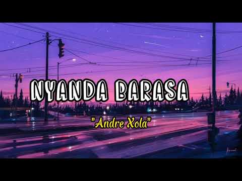 NYANDA BARASA (Lyrics) | "Eyy Sorry nyanda barasa " | ANDRE XOLA