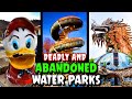 Deadly And Abandoned Water Parks