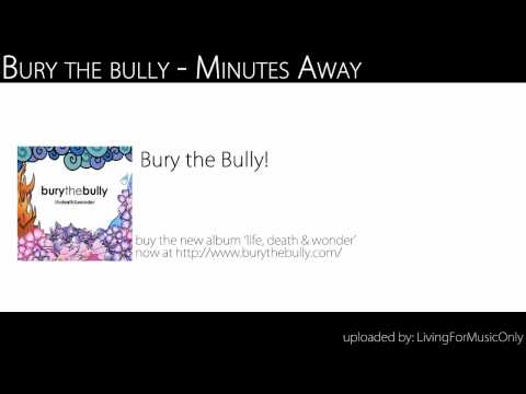 Bury the Bully - Minutes Away