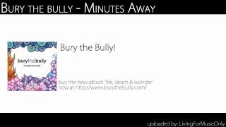 Bury the Bully - Minutes Away