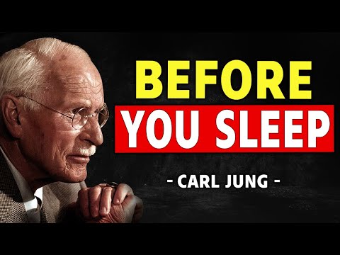 Think About This Before You Go To Sleep And Your Life Will Change – Carl Jung