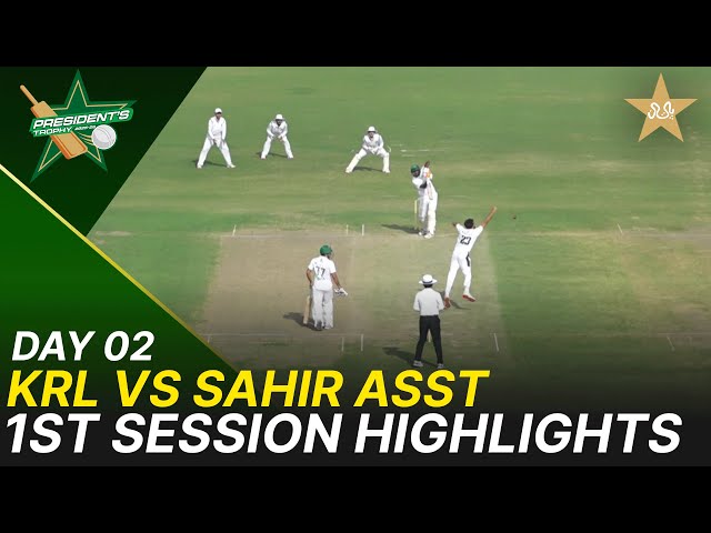 1st Session Highlights | KRL vs Sahir Asst | President Trophy | Day 2 | PCB | M2V1S