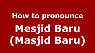 How to pronounce Mesjid Baru (masjid Baru)