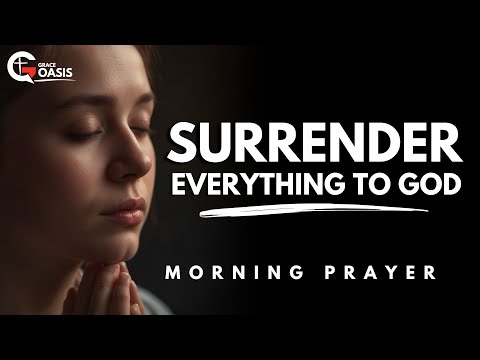 Today, Lord, I Surrender My Heart Completely to You | Morning Prayer