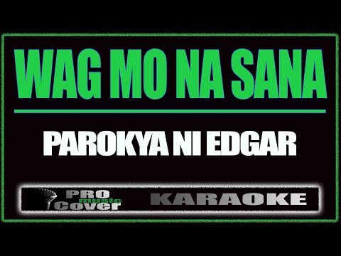 Wag mo na sana - Parokya Ni Edgar (KARAOKE)
