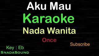 Download lagu AKU MAU Once KARAOKE NADA WANITA Female Cewek Pere... mp3