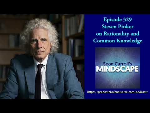 Mindscape 329 | Steven Pinker on Rationality and Common Knowledge