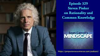Mindscape 329 | Steven Pinker on Rationality and Common Knowledge