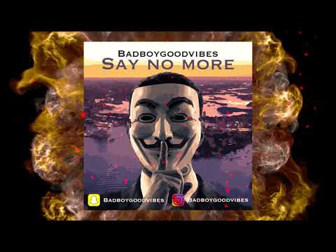 BADBOYGOODVIBES - SAY NO MORE