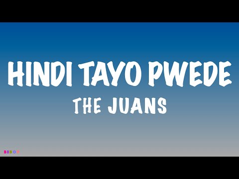 HINDI TAYO PWEDE (Lyrics) - The Juans