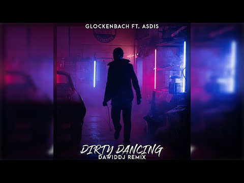 Glockenbach feat. Asdis - Dirty Dancing (DawidDJ Remix)